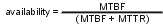 MTBF / (MTBF + MTTR)